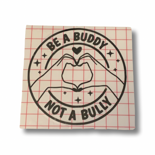 Be A Buddy, Not a Bully Vinyl Sticker